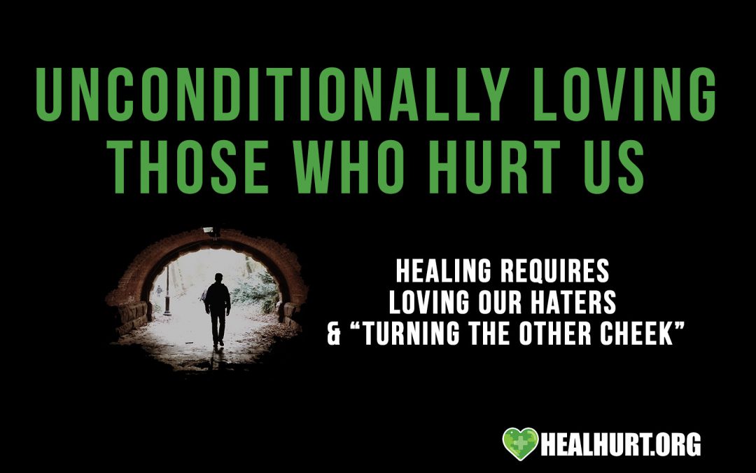 Unconditionally Loving Those who Hurt Us